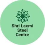 Business logo of Shri Laxmi steel centre