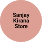 Business logo of Sanjay kirana store