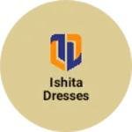 Business logo of Ishita dresses