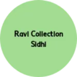 Business logo of ravi collection sidhi