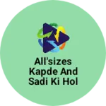 Business logo of All'sizes kapde and Sadi ki hol sell dukan