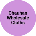 Business logo of Chauhan wholesale cloths