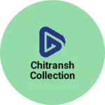 Business logo of Chitransh Collection