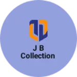 Business logo of J B COLLECTION