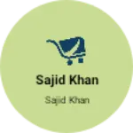 Business logo of Sajid Khan
