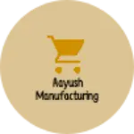 Business logo of Aayush manufacturing factory 