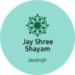 Business logo of Jay shree shayam sels