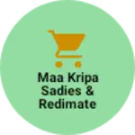 Business logo of Maa kripa sadies & redimate garments