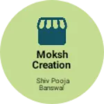 Business logo of Moksh Creation