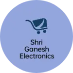 Business logo of Shri Ganesh electronics