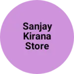 Business logo of Sanjay kirana store