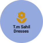 Business logo of T.m Sahil Dresses