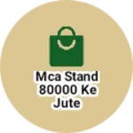 Business logo of MCA stand 80000 ke jute