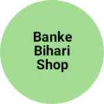 Business logo of Banke bihari shop
