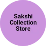 Business logo of Sakshi collection store