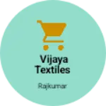 Business logo of Vijaya Textiles