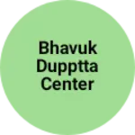 Business logo of Bhavuk dupptta center