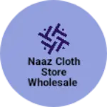 Business logo of Naaz cloth store wholesale