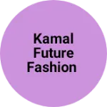 Business logo of Kamal future fashion