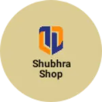 Business logo of Shubhra shop