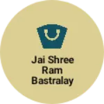 Business logo of Jai Shree ram bastralay