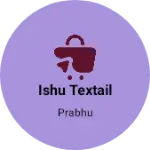 Business logo of Ishu textail