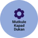 Business logo of Mutkule kapad dukan