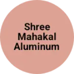 Business logo of Shree Mahakal Aluminum steel &glass hause