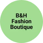 Business logo of B&H Fashion boutique