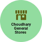 Business logo of Choudhary general Stores