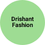 Business logo of Drishant Fashion