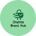 Business logo of Chishtia brand hub