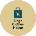 Business logo of Singh clothes house
