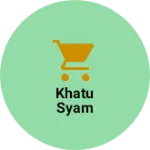 Business logo of Khatu syam