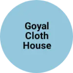 Business logo of Goyal Cloth House