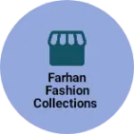 Business logo of Farhan Fashion Collections