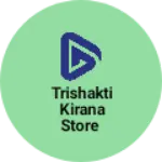 Business logo of Trishakti kirana store