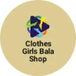 Business logo of Clothes girls Bala shop