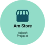 Business logo of AM STORE