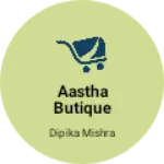 Business logo of Aastha butique