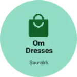 Business logo of Om Dresses