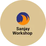 Business logo of Sanjay workshop