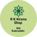 Business logo of R K KIRANA SHOP
