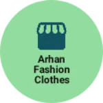 Business logo of Arhan fashion clothes