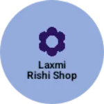 Business logo of Laxmi Rishi shop
