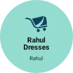 Business logo of Rahul dresses