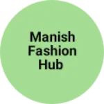 Business logo of Manish fashion hub