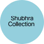 Business logo of Shubhra collection