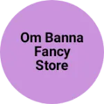 Business logo of Om Banna fancy store