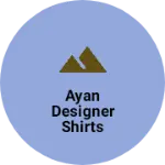 Business logo of Ayan designer shirts